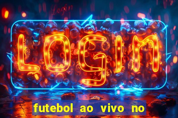 futebol ao vivo no celular futemax